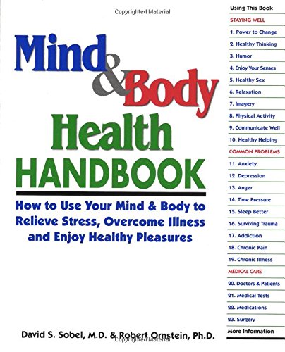 Mind & Body Health Handbook: How to Use Your Mind & Body to Relieve Stress, Overcome Illness, and Enjoy Healthy Pleasures (9780965104012) by Sobel, David S.; Ornstein, Robert E.