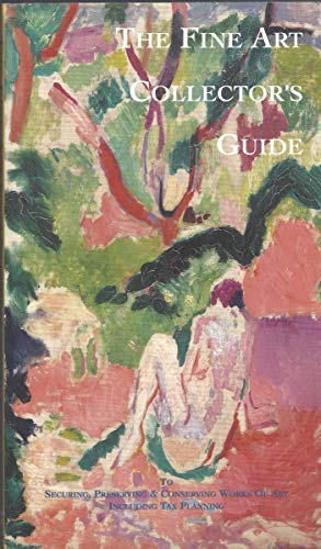 Beispielbild fr The fine art collector's guide: To securing, preserving & conserving works of art, including tax planning zum Verkauf von Housing Works Online Bookstore