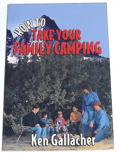 Beispielbild fr How to Take Your Family Camping zum Verkauf von Half Price Books Inc.