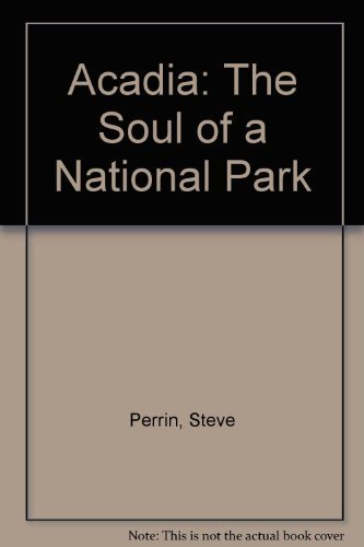 Acadia: The Soul of a National Park (9780965105842) by Perrin, Steve