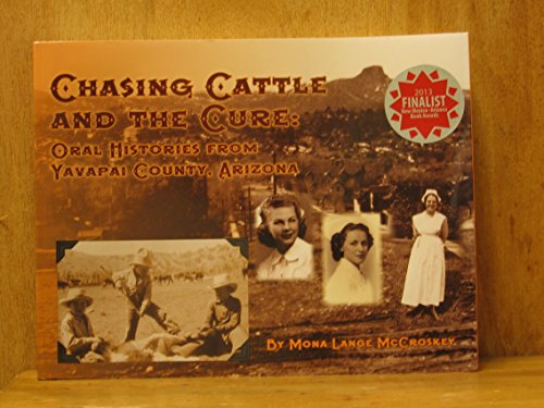 Stock image for Chasing Cattle And The Cure: Oral Histories From Yavapai Country, Arizona for sale by The Extreme History Project