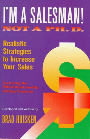 Stock image for I'm a Salesman! Not a Ph.D.: Realistic Strategies to Increase Your Sales for sale by ThriftBooks-Atlanta