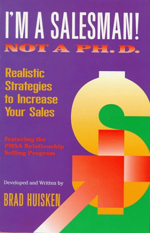 Stock image for I'm a Salesman! Not a Ph.D.: Realistic Strategies to Increase Your Sales
