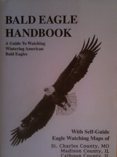 Imagen de archivo de Bald Eagle Handbook: A Guide to Watching Wintering American Bald Eagles a la venta por HPB-Emerald