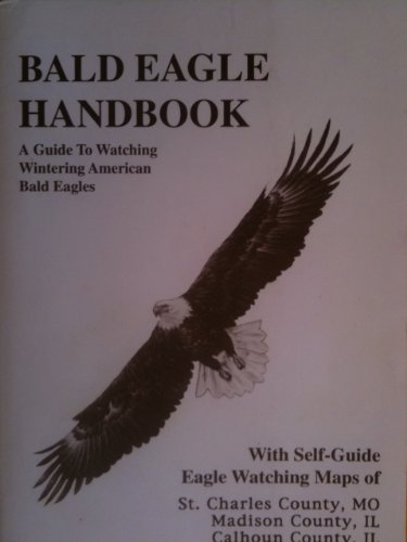 Stock image for Bald Eagle Handbook: A Guide to Watching Wintering American Bald Eagles for sale by HPB-Emerald