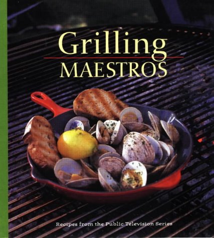 Imagen de archivo de Grilling Maestros: Recipes from the Public Television Series (PBS Cooking) a la venta por Wonder Book