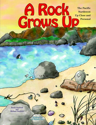 Stock image for A Rock Grows Up: The Pacific Northwest Up Close and Personal for sale by The Book Bin