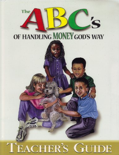 The ABC's of handling money God's way: Teacher's guide (9780965111492) by Dayton, Beverly