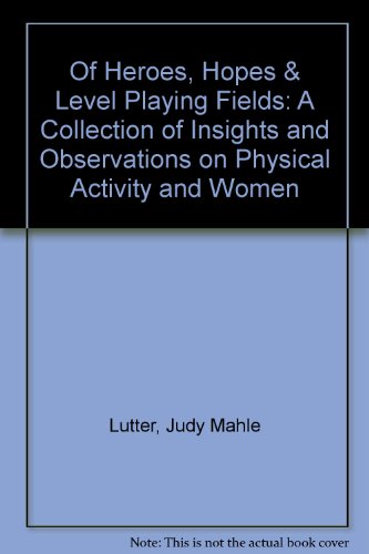 Of Heroes, Hopes & Level Playing Fields: A Collection of Insights and Observations on Physical Ac...