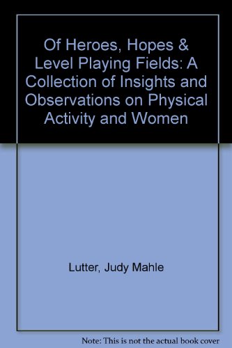 9780965113700: Of heroes, hopes & level playing fields: A collection of insights and observations on physical activity and women