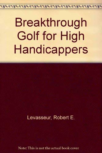 9780965115407: Breakthrough Golf for High Handicappers