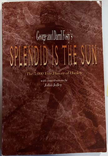 Splendid is the Sun: The 5,000 Year History of Hockey