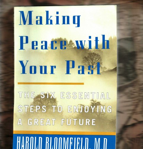 9780965121248: Making Peace with Your Past: The Six Essential Steps to Enjoying a Great Futu...