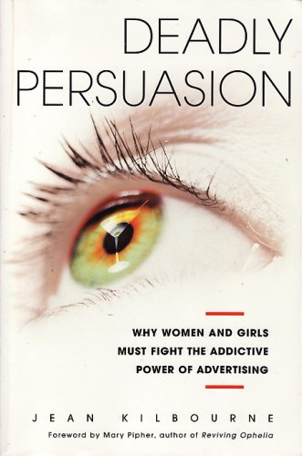 Stock image for Deadly Persuasion: Why Women and Girls Must Fight the Addictive Power of Advertising for sale by Front Cover Books