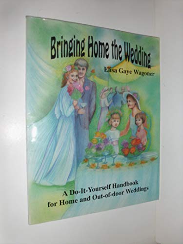 Beispielbild fr Bringing Home the Wedding : A Do-It-Yourself Handbook for Home and Out-of-Door Weddings zum Verkauf von Better World Books