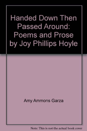 Beispielbild fr Handed Down Then Passed Around: Poems and Prose by Joy Phillips Hoyle zum Verkauf von Half Price Books Inc.