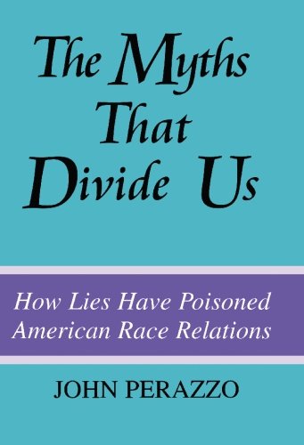 Stock image for The Myths That Divide Us: How Lies Have Poisoned American Race Relations, Second Edition for sale by Front Cover Books