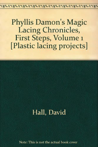 Phyllis Damon's Magic Lacing Chronicles, First Steps, Volume 1 [Plastic lacing projects] (9780965127325) by David Hall; David Kominz