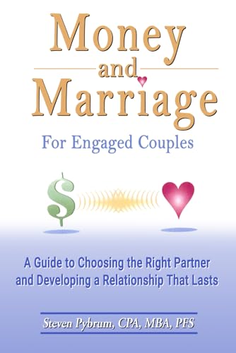 Money and Marriage - For Engaged Couples: Guide to Choosing the Right Partner and Developing a Relationship That Lasts (9780965127707) by Pybrum, Steven