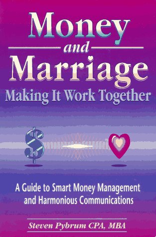Money and Marriage: Making It Work Together--A Guide to Smart Money Management and Harmonious Communications (9780965127721) by Pybrum, Steven
