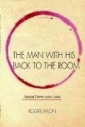 The Man with His Back to the Room: Selected Peoms 2000 / 2005 (9780965132923) by Aplon, Roger