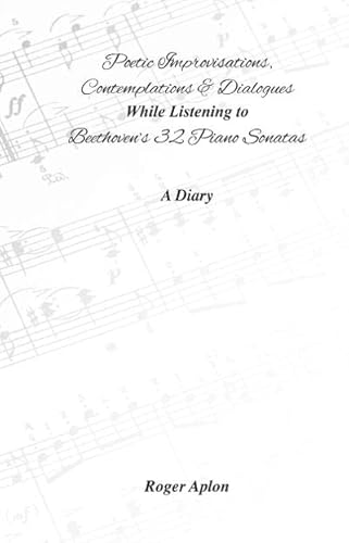 Imagen de archivo de Improvisations, Contemplations & Dialogues While Listening to Beethovens 32 Piano Sonatas A Diary a la venta por Lakeside Books