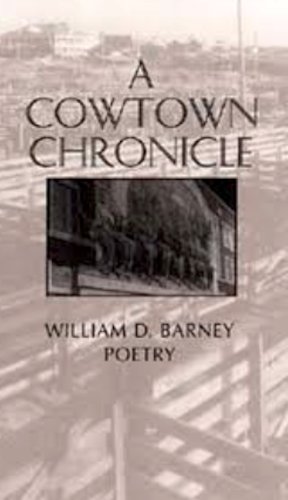 Stock image for Cowtown Chronicle: William D. Barney Poetry (American Regional Book Series, 3rd) for sale by HPB-Movies