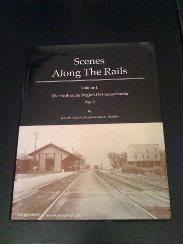 9780965136426: Scenes Along The Rails, Volume I: The Anthracite Region of Pennsylvania, Part 2 (Scenes Along The Rails)