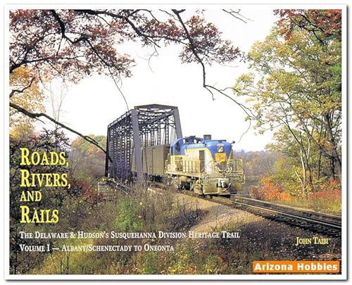 Stock image for Roads, Rivers, and Rails : The Delaware and Hudson's Susquehanna Division Heritage Trail, Volume 1: Albany/Schenectady to Oneonta for sale by Better World Books