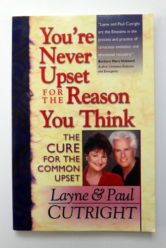 Imagen de archivo de You're Never Upset For The Reason You Think: The Cure For The Common Upset a la venta por SecondSale