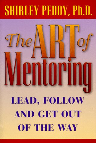 9780965137638: The Art of Mentoring: Lead, Follow, and Get Out of the Way