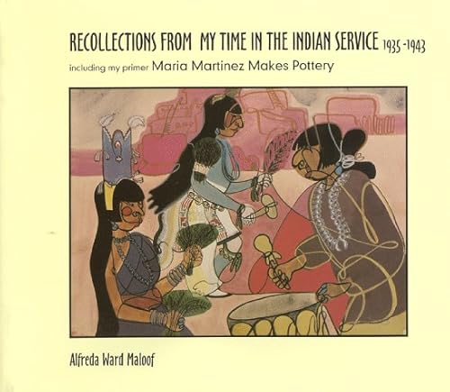 Beispielbild fr Recollections from My Time in the Indian Service, 1935-1943: Including My Primer Maria Martinez Makes Pottery (SIGNED) zum Verkauf von W. Lamm