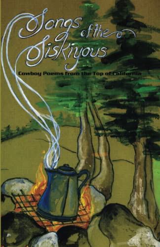 Beispielbild fr Songs of the Siskiyous: Cowboy Poems from the Top of California zum Verkauf von Big River Books