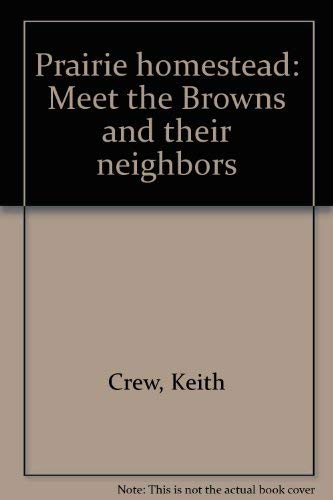 Stock image for Prairie Homestead: Meet the Browns and their Neighbors for sale by Prairie Creek Books LLC.