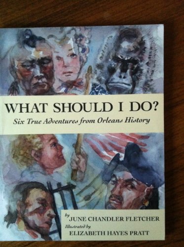 Stock image for What Should I Do: Six True Adventures from Orleans History for sale by Wellfleet Books