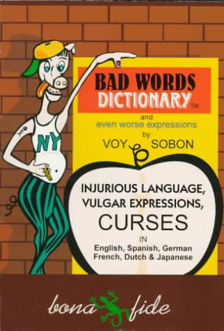 Stock image for Bad Word Dictionary : Injurious Vulgar Expressions and Curses in Foreign Languages for sale by Better World Books