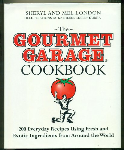 Stock image for The Gourmet Garage Cookbook: 200 Everyday Recipes Using Fresh and Exotic Ingredients from Around the World for sale by HPB Inc.