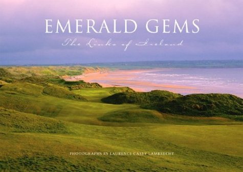 Emerald Gems:The Links of Ireland 1st edition by Laurence Casey Lambrecht (2003) Hardcover