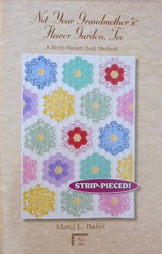 9780965143943: Not Your Grandmother's Flower Garden, Too: A Strip-Pieced Quilt Method