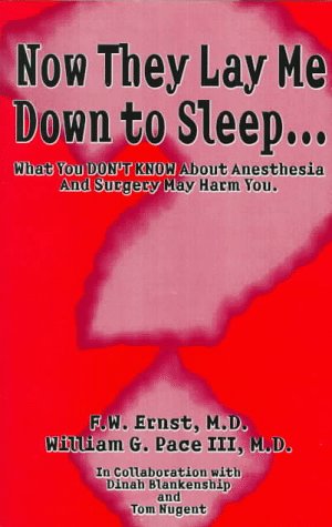 Imagen de archivo de Now They Lay Me Down to Sleep: What You Don't Know About Anesthesia and Surgery May Harm You a la venta por HPB-Ruby