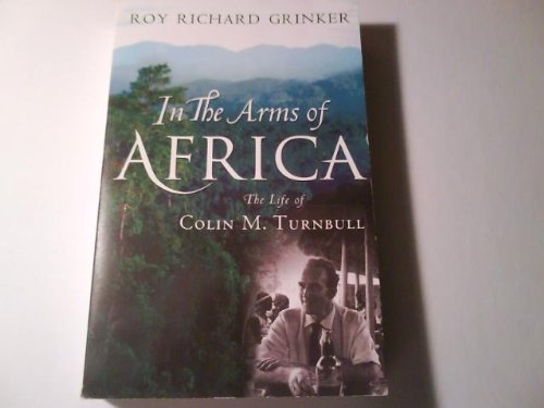 Stock image for In the Arms of Africa: The Life of Colin M. Turnbull for sale by HPB-Diamond