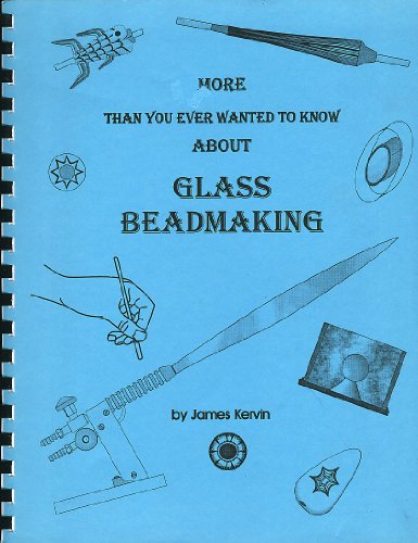 More Than You Ever Wanted To Know About Glass Beadmaking (9780965145800) by Kervin, James E.