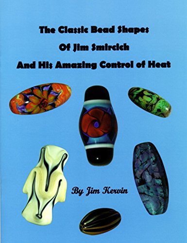 9780965145862: The Classic Bead Shapes of Jim Smircich and His Amazing Control of Heat