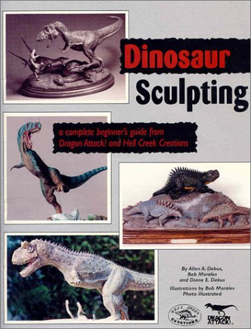 Imagen de archivo de Dinosaur Sculpting: A Complete Beginner's Guide from Dragon Attack! and Hell Creek Creations a la venta por ThriftBooks-Dallas