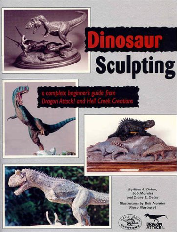 Stock image for Dinosaur Sculpting: A Complete Beginner's Guide from Dragon Attack! and Hell Creek Creations for sale by ThriftBooks-Dallas