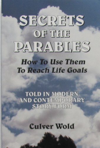 Stock image for Secrets of the Parables: How to Use Them to Reach Life Goals Told in Modern and Contemporary Story Form for sale by Wonder Book