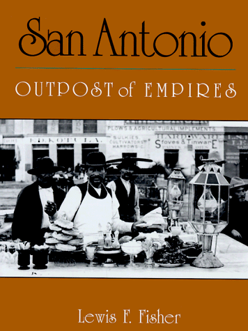 Stock image for San Antonio: Outpost of Empires for sale by Booketeria Inc.