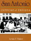 Imagen de archivo de San Antonio: Outpost of Empires a la venta por Wonder Book