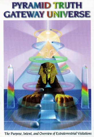 Stock image for PYRAMID TRUTH GATEWAY UNIVERSE: THE PURPOSE, INTENT AND OVERVIEW OF EXTRATERRESTRIAL VISITATIONS; YAHWEH S SCIENTIFIC EXPLANATION OF PYRAMID POWER, EARTYH TRANSITIONS, TRADERS, TRAVELERS AND PERSONAL GROWTH for sale by TotalitarianMedia