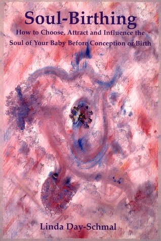 Beispielbild fr Soul-Birthings: How to Choose, Attract and Influence the Soul of Your Baby Before Conception or Birth zum Verkauf von Inquiring Minds